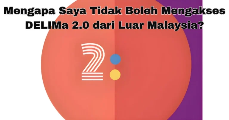 Mengapa Saya Tidak Boleh Mengakses DELIMa 2.0 dari Luar Malaysia?
