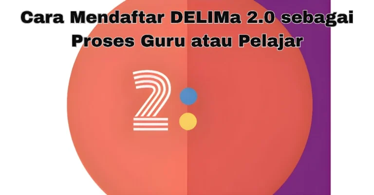 Cara Mendaftar DELIMa 2.0 sebagai Proses Guru atau Pelajar