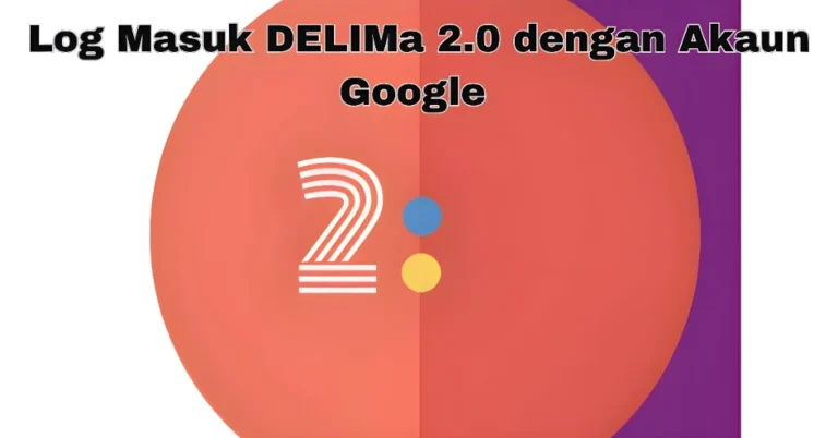 Selesaikan Masalah Log Masuk DELIMa 2.0 dengan Akaun Google
