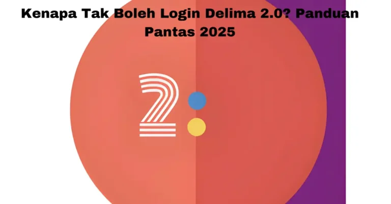Kenapa Tak Boleh Login Delima 2.0? Panduan Pantas 2025