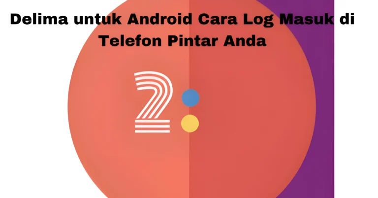 Delima untuk Android Cara Log Masuk di Telefon Pintar Anda