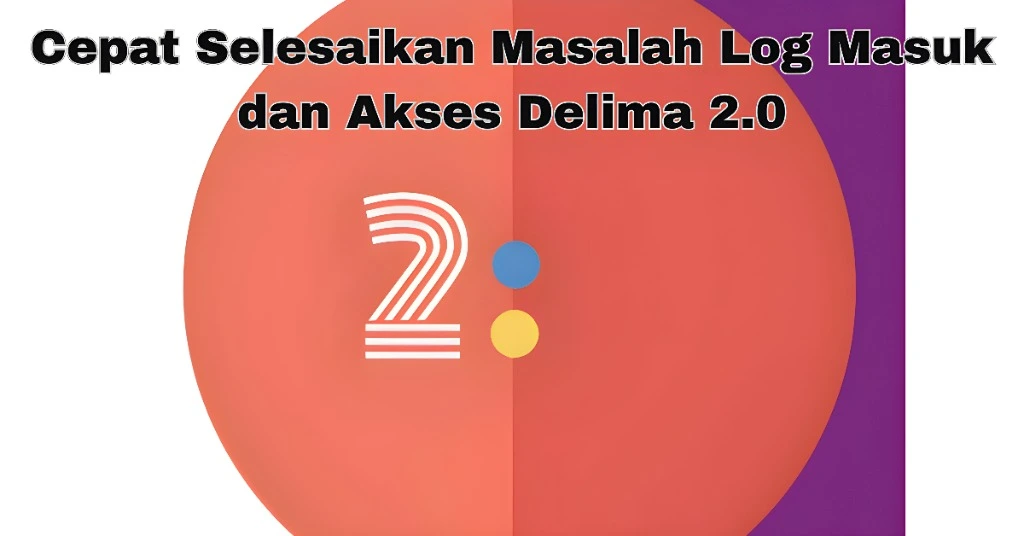 Masalah Log Masuk dan Akses Delima 2.0