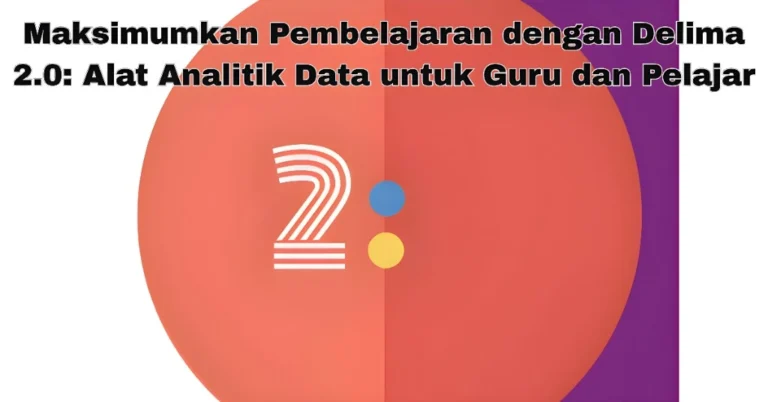 Maksimumkan Pembelajaran dengan Delima2.0 Alat Analitik Data
