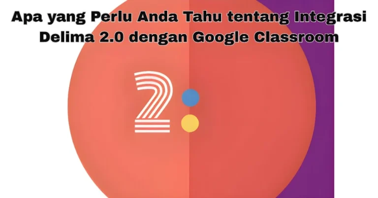 Penyepaduan Delima 2.0 dengan Bilik Darjah Google Anda Tahu?