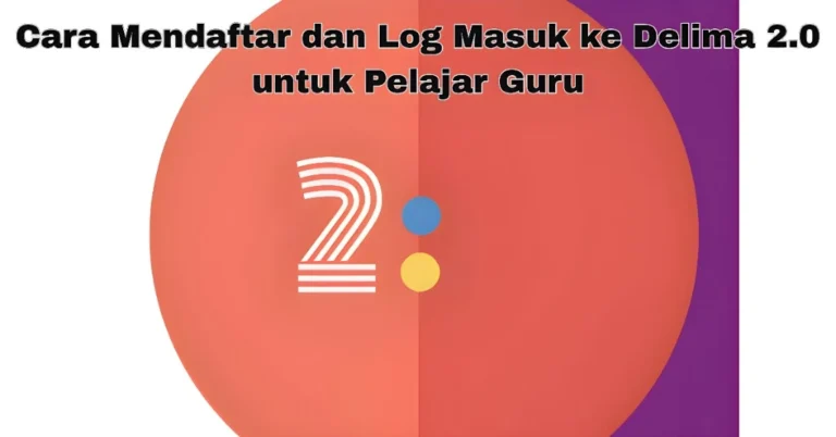 Cara Mendaftar dan Log Masuk ke Delima2.0 untuk Pelajar Guru