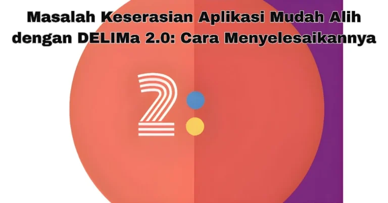 Masalah Keserasian Aplikasi Mudah Alih dengan DELIMa 2.0