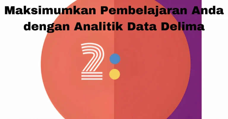 Maksimumkan Pembelajaran Anda dengan Analitik Data Delima