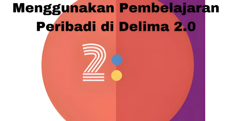 Menggunakan Pembelajaran Peribadi di Delima 2.0