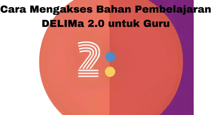 Cara Mengakses Bahan Pembelajaran DELIMa 2.0 untuk Guru
