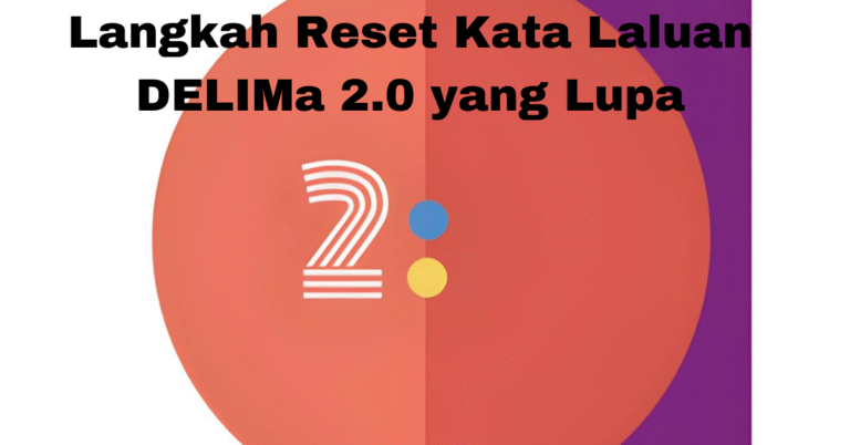 Langkah Reset Kata Laluan DELIMa 2.0 yang Lupa