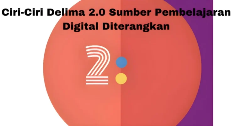 Ciri-Ciri Delima 2.0 Sumber Pembelajaran Digital Diterangkan