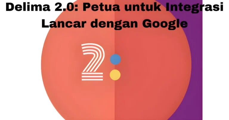 Delima 2.0: Petua untuk Integrasi Lancar dengan Google