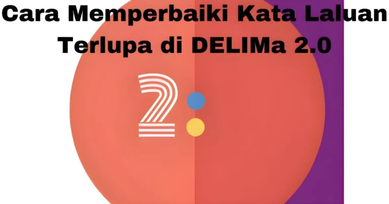 Cara Memperbaiki Kata Laluan Terlupa di DELIMa 2.0