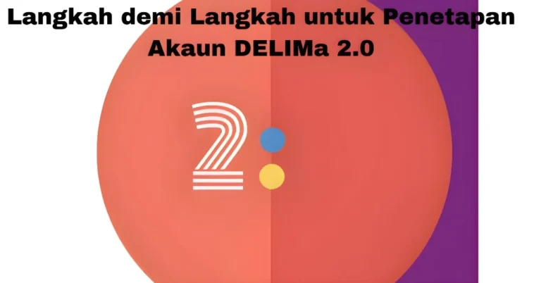 Langkah demi Langkah untuk Penetapan Akaun DELIMa 2.0