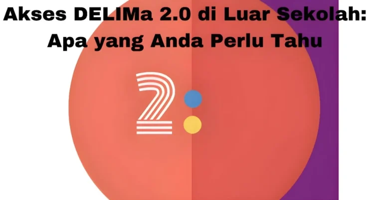 Akses DELIMa 2.0 di Luar Sekolah: Apa yang Anda Perlu Tahu