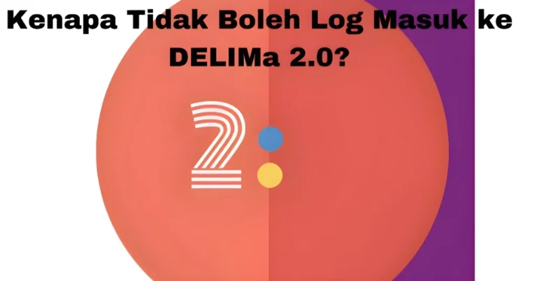 Kenapa Tidak Boleh Log Masuk ke DELIMa 2.0?