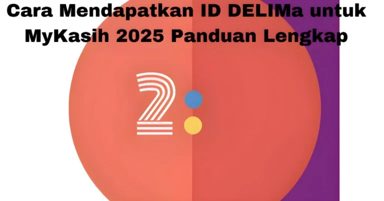Cara Mendapatkan ID DELIMa untuk MyKasih 2025 Panduan Lengkap