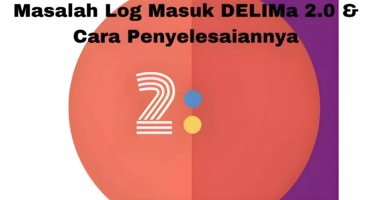 Masalah Log Masuk DELIMa 2.0 & Cara Penyelesaiannya