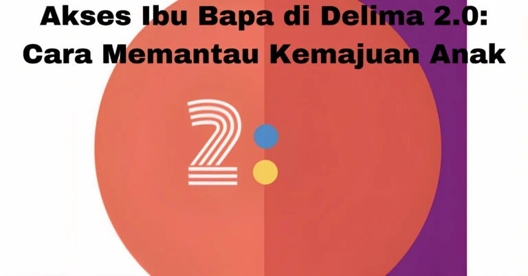 Akses Ibu Bapa di Delima 2.0: Cara Memantau Kemajuan Anak
