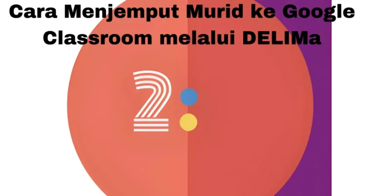 Cara Menjemput Murid ke Google Classroom melalui DELIMa
