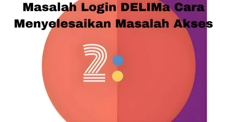 Masalah Login DELIMa Cara Menyelesaikan Masalah Akses