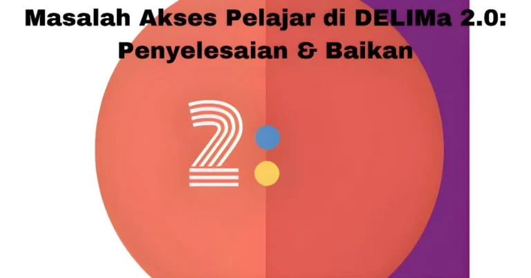 Masalah Akses Pelajar di DELIMa 2.0: Penyelesaian & Baikan