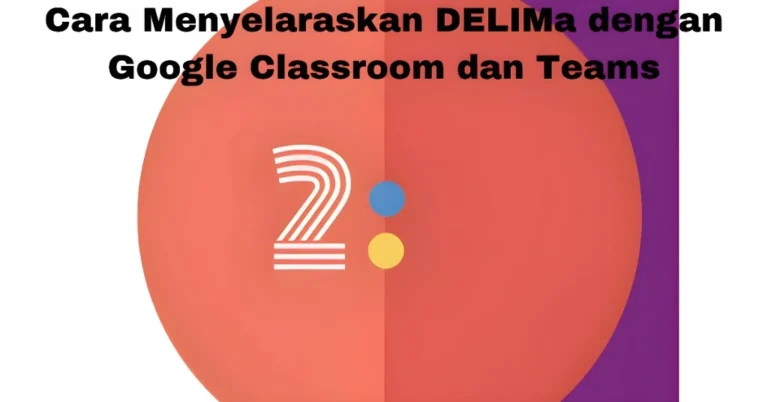 Cara Menyelaraskan DELIMa dengan Google Classroom dan Teams
