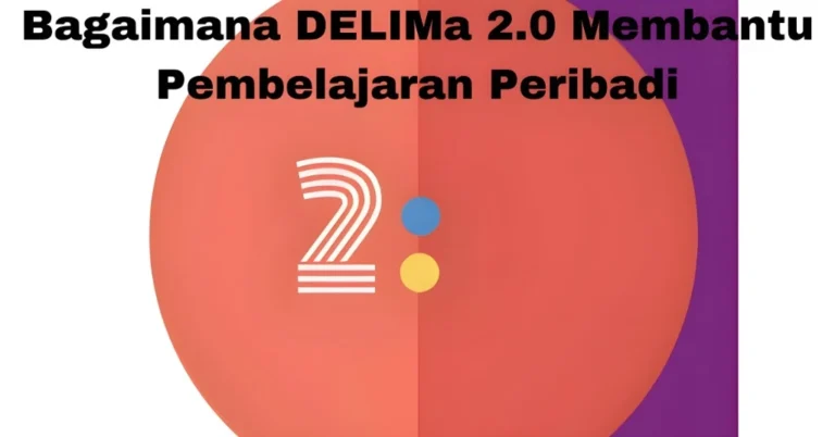 Bagaimana DELIMa 2.0 Membantu Pembelajaran Peribadi