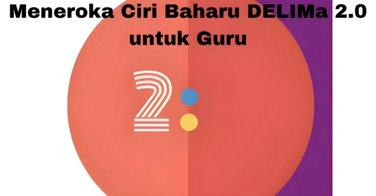 Meneroka Ciri Baharu DELIMa 2.0 untuk Guru