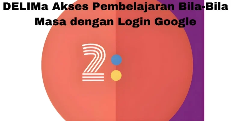 DELIMa Akses Pembelajaran Bila-Bila Masa dengan Login Google