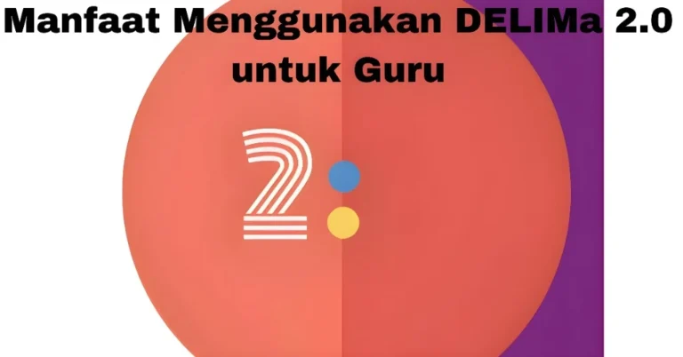 Manfaat Menggunakan DELIMa 2.0 untuk Guru