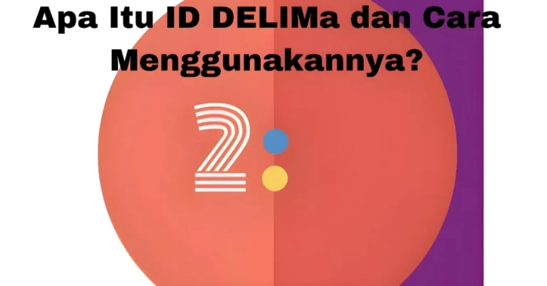 Apa Itu ID DELIMa dan Cara Menggunakannya?