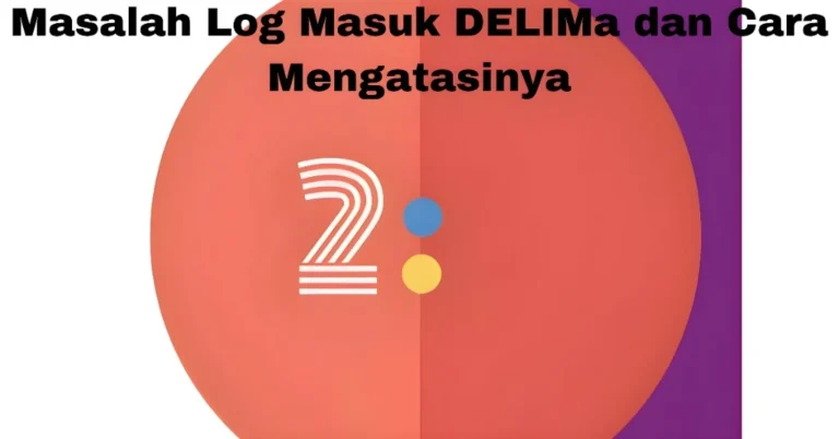 Masalah Log Masuk DELIMa dan Cara Mengatasinya