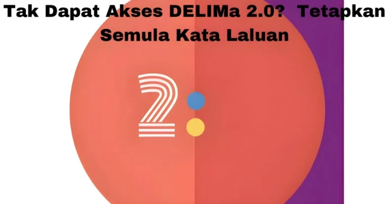 Tak Dapat Akses DELIMa 2.0? Tetapkan Semula Kata Laluan