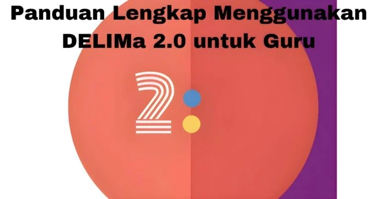 Panduan Lengkap Menggunakan DELIMa 2.0 untuk Guru