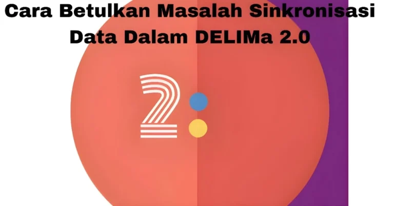 Cara Betulkan Masalah Sinkronisasi Data Dalam DELIMa 2.0