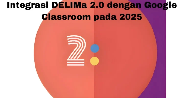 Integrasi DELIMa 2.0 dengan Google Classroom pada 2025