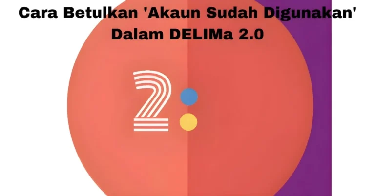 Cara Betulkan 'Akaun Sudah Digunakan' Dalam DELIMa 2.0