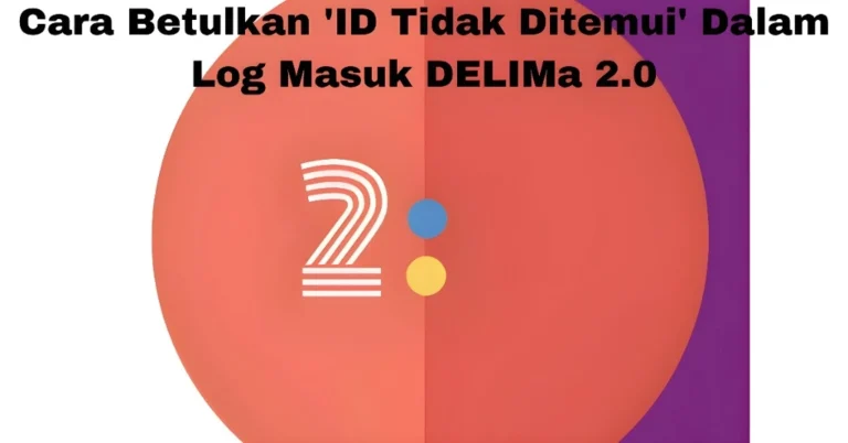 Cara Betulkan 'ID Tidak Ditemui' Dalam Log Masuk DELIMa 2.0