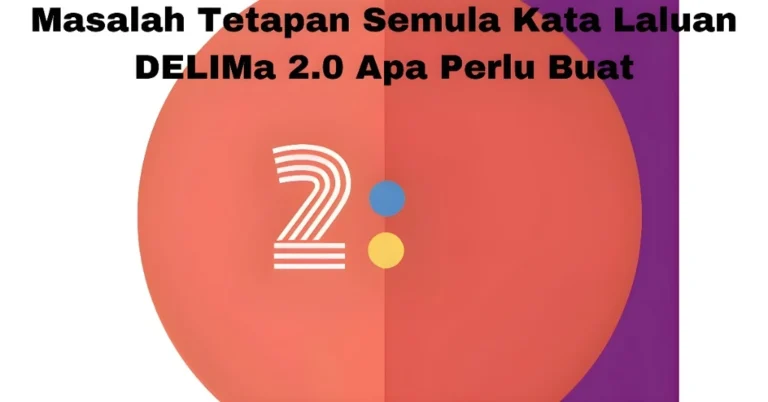 Masalah Tetapan Semula Kata Laluan DELIMa 2.0 Apa Perlu Buat