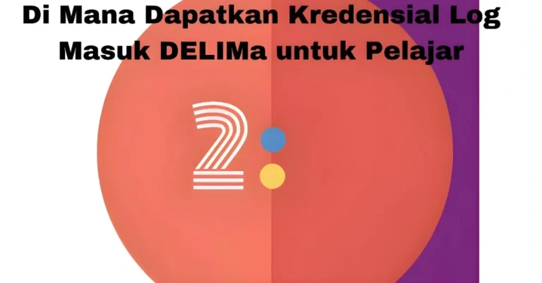 Di Mana Dapatkan Kredensial Log Masuk DELIMa untuk Pelajar