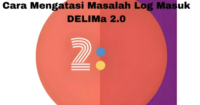 Cara Mengatasi Masalah Log Masuk DELIMa 2.0
