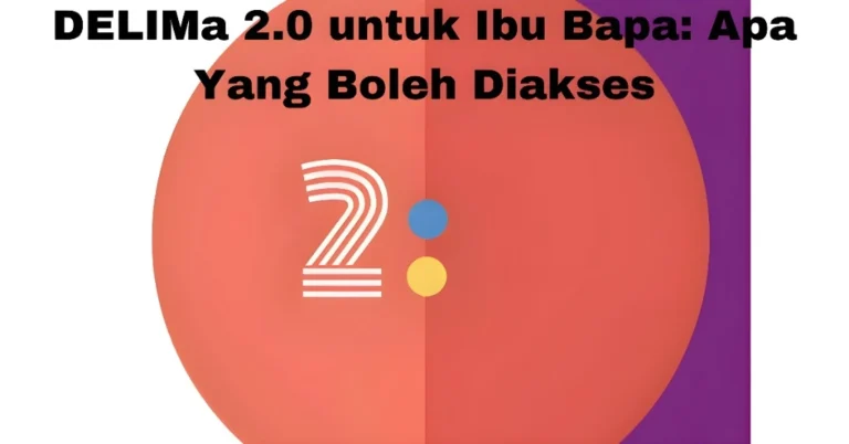 DELIMa 2.0 untuk Ibu Bapa: Apa Yang Boleh Diakses